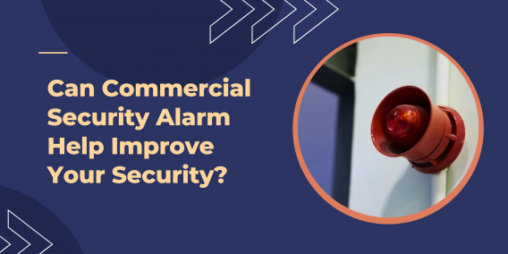 Can Commercial Security Alarm Help Improve Your Security?